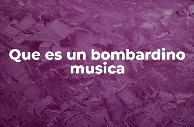 Que es un Bombardino Musica