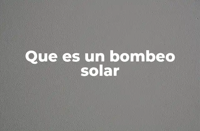 Cómo funciona el sistema de bombeo fotovoltaico