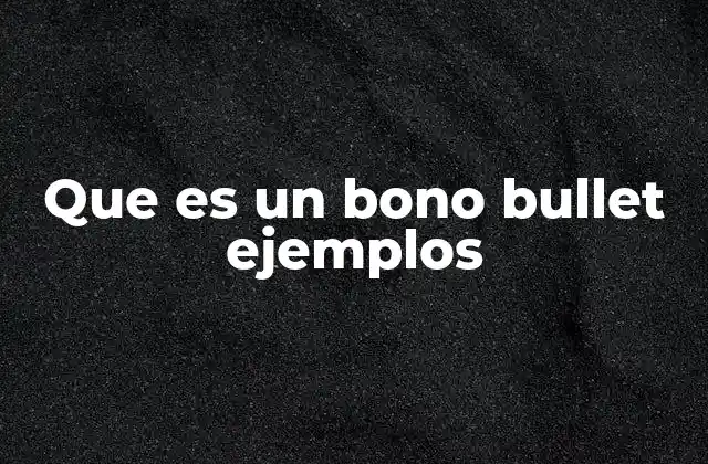 Que es un Bono Bullet Ejemplos