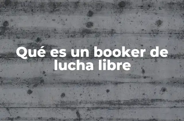 Qué es un Booker de Lucha Libre
