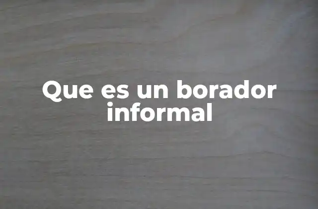 Que es un Borador Informal