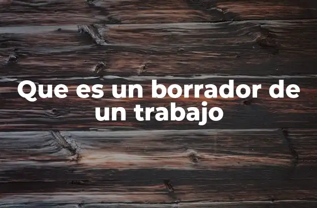 Que es un Borrador de un Trabajo