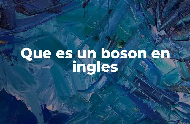 El papel de los bosones en la física cuántica