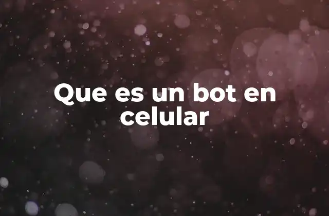 Que es un Bot en Celular 2 Cómo funciona un bot en un dispositivo móvil
