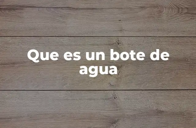 Que es un Bote de Agua