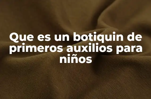 Que es un Botiquin de Primeros Auxilios para Niños