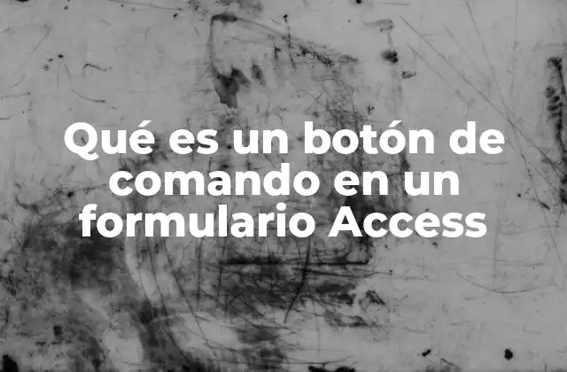 Qué es un Botón de Comando en un Formulario Access