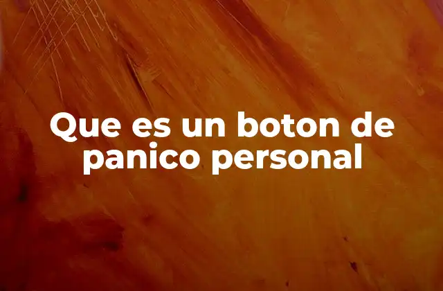 Que es un Boton de Panico Personal