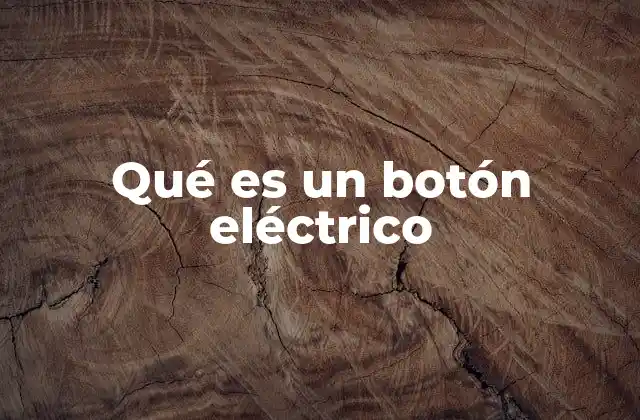Qué es un Botón Eléctrico