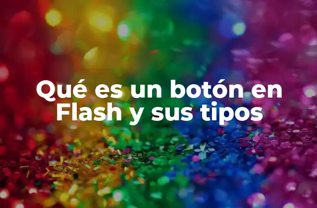 Qué es un Botón en Flash y Sus Tipos