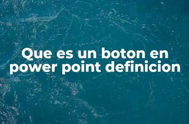 Que es un Boton en Power Point Definicion