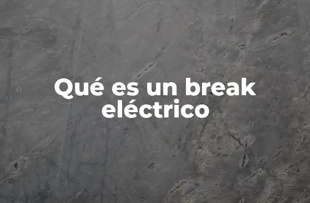 Qué es un Break Eléctrico 2 El papel del break en la seguridad eléctrica