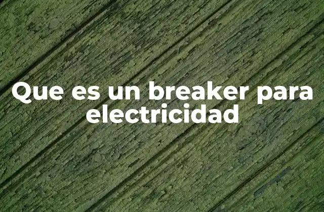 ¿Cómo funciona un breaker en una instalación eléctrica?