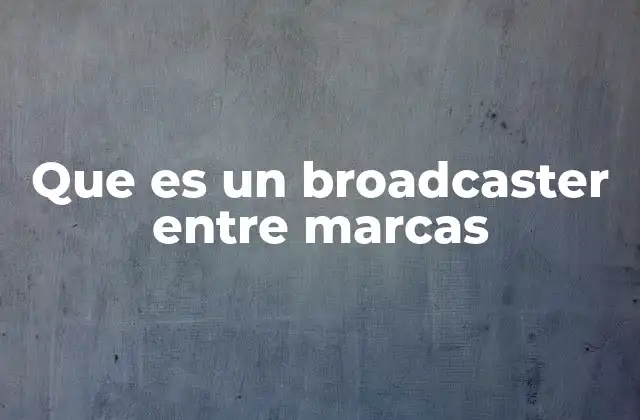 Que es un Broadcaster entre Marcas 2 La intersección entre marca y audiencia