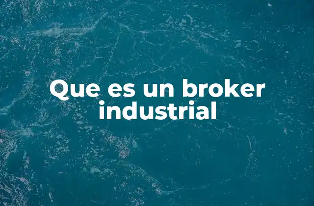 Que es un Broker Industrial 2 El rol de un broker en la cadena de suministro