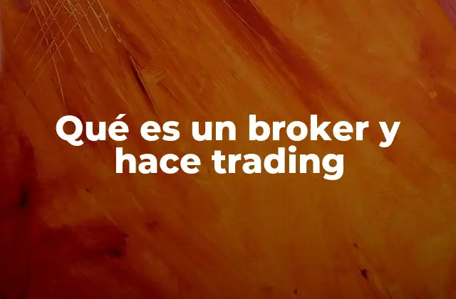 Qué es un Broker y Hace Trading