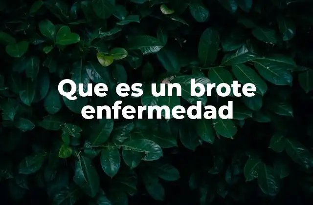 Que es un Brote Enfermedad