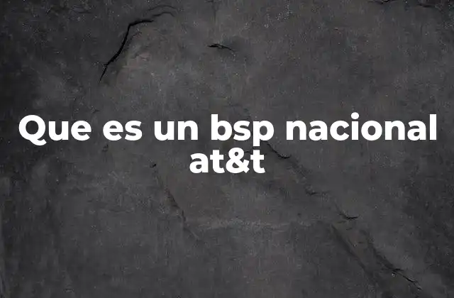Que es un Bsp Nacional At&t
