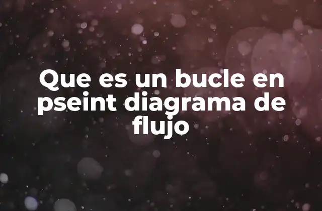Que es un Bucle en Pseint Diagrama de Flujo