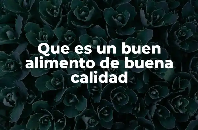 Que es un Buen Alimento de Buena Calidad