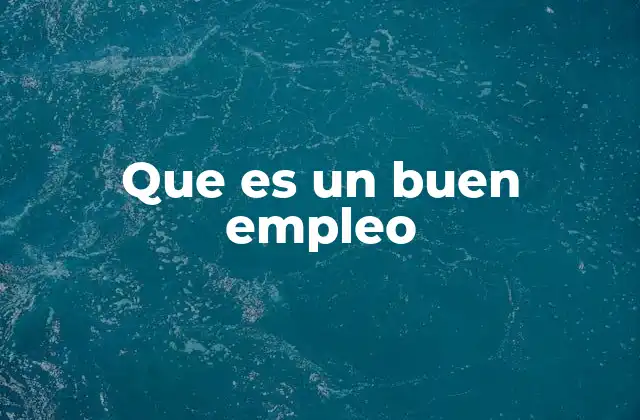 Que es un Buen Empleo
