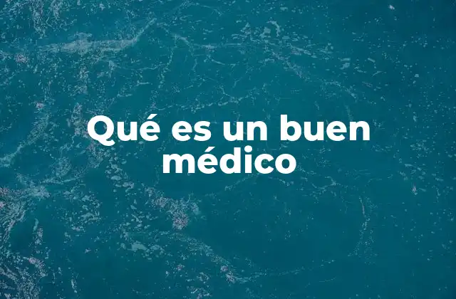 Qué es un Buen Médico