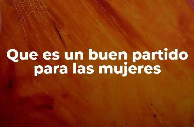 Que es un Buen Partido para las Mujeres