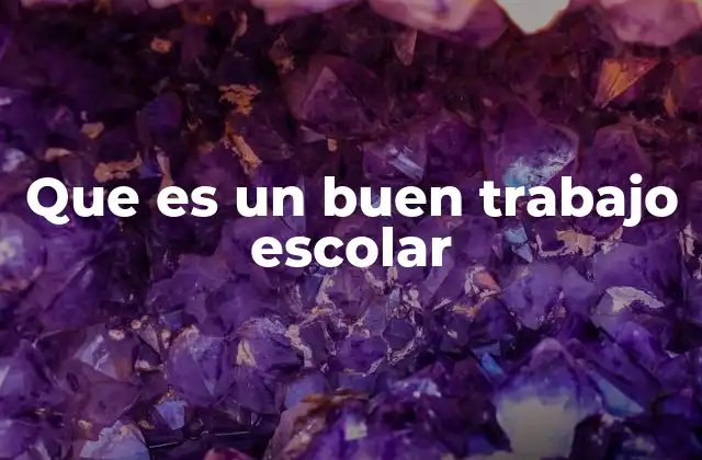 Que es un Buen Trabajo Escolar