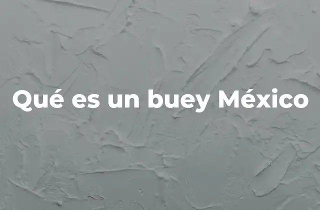 Qué es un Buey México