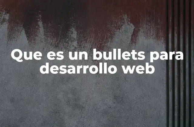 Que es un Bullets para Desarrollo Web