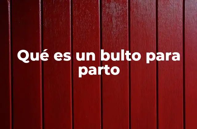 Qué es un Bulto para Parto 2 Cómo preparar tu bulto para parto de manera efectiva