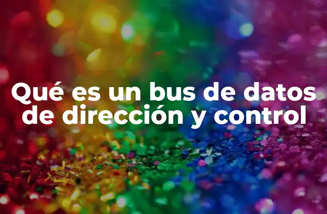 Qué es un Bus de Datos de Dirección y Control