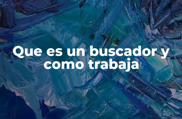 Que es un Buscador y como Trabaja