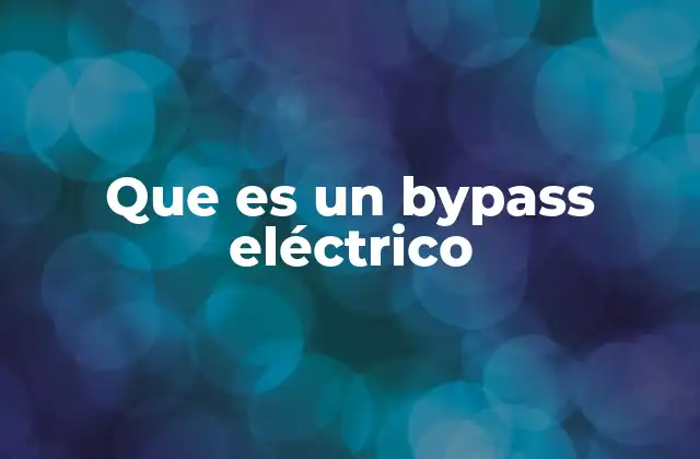 Que es un Bypass Eléctrico