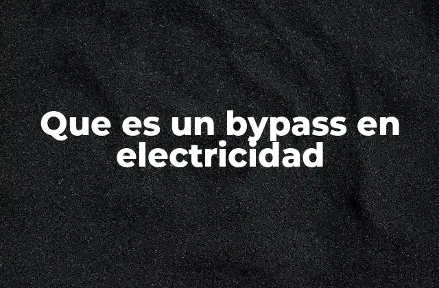 Funcionamiento del bypass en sistemas eléctricos