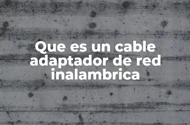 Que es un Cable Adaptador de Red Inalambrica 2 Cómo funciona un adaptador de red inalámbrica