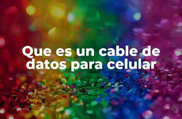 La importancia de los cables de datos en la era digital