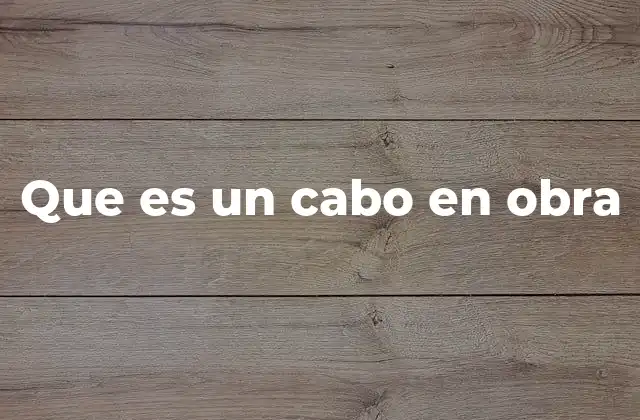 Que es un Cabo en Obra