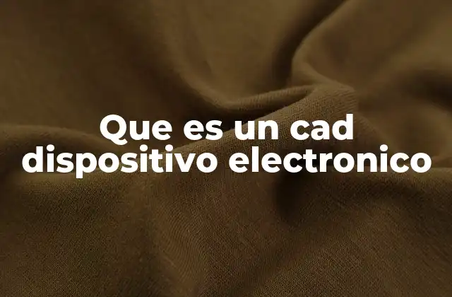 Que es un Cad Dispositivo Electronico 2 El papel del CAD en el diseño electrónico moderno