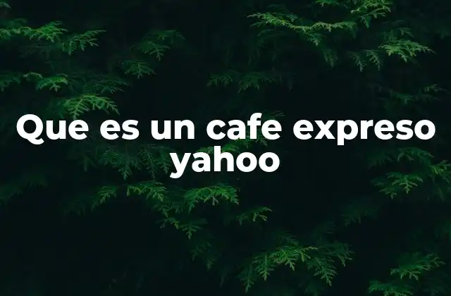 Que es un Cafe Expreso Yahoo 2 El origen del café expreso y su evolución
