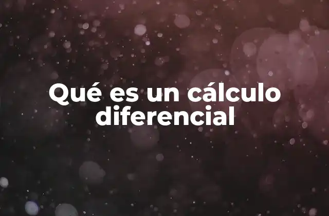 Qué es un Cálculo Diferencial