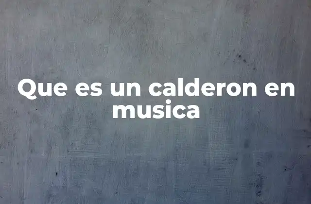 Que es un Calderon en Musica
