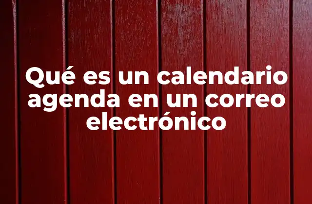Qué es un Calendario Agenda en un Correo Electrónico