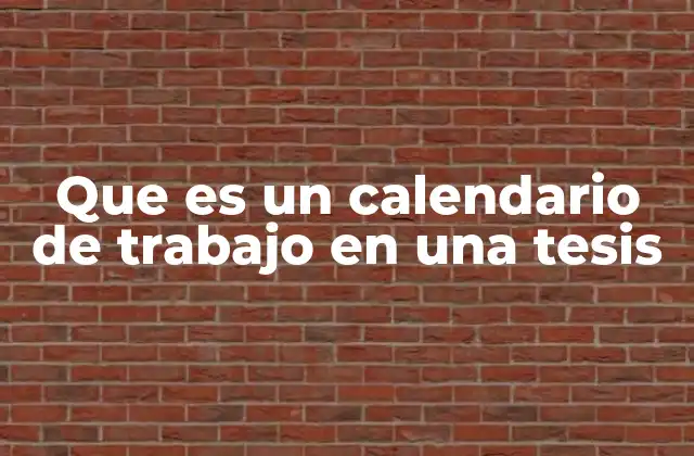 Que es un Calendario de Trabajo en una Tesis