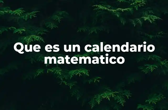 Que es un Calendario Matematico 2 Cómo funciona un calendario matemático