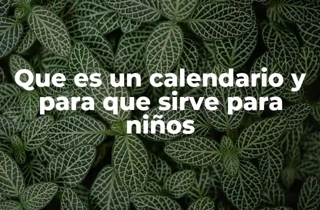Que es un Calendario y para que Sirve para Niños