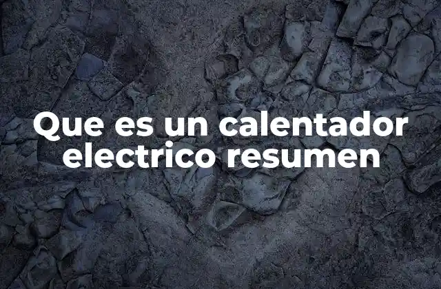 Que es un Calentador Electrico Resumen