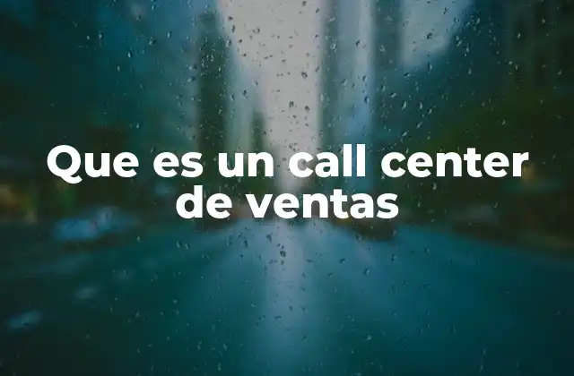 Que es un Call Center de Ventas