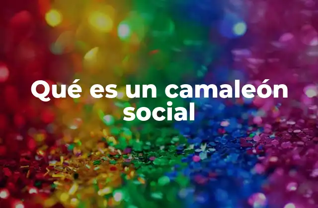 Qué es un Camaleón Social