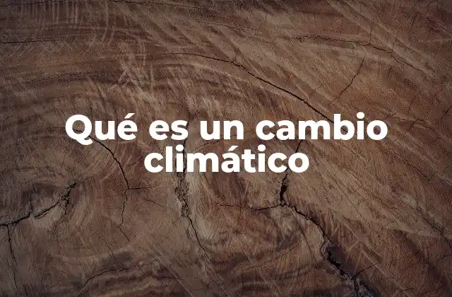 Qué es un Cambio Climático